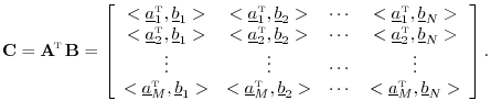 $\displaystyle \mathbf{C}= \mathbf{A}^{\!\hbox{\tiny T}}\, \mathbf{B}= \left[\be...
...cdots & <\underline{a}^{\hbox{\tiny T}}_M,\underline{b}_N>
\end{array}\right].
$